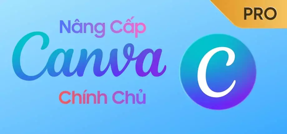 Nâng cấp tài khoản Canva Pro chính chủ