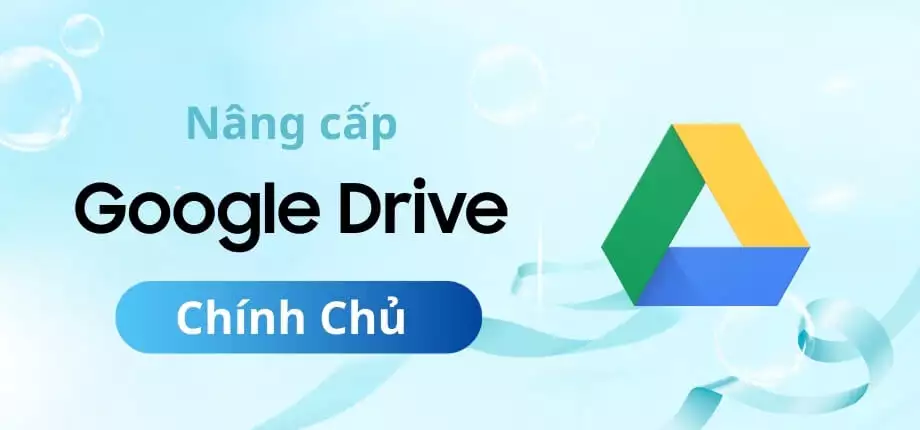 Nâng cấp tài khoản Google Drive chính chủ